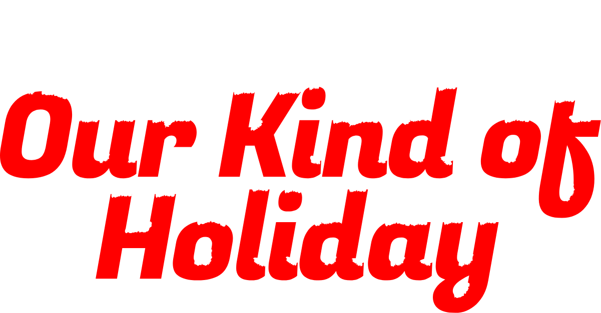 Holiday: Our Kind of Holiday